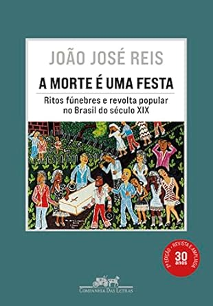 Capa do livro A morte é uma festa (Nova edição): Ritos fúnebres e revolta popular no Brasil do século XIX