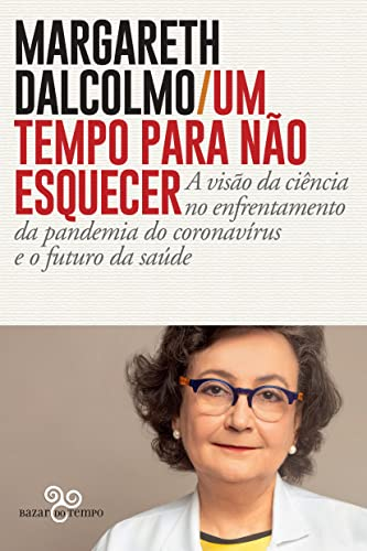 Capa do livro Um tempo para não esquecer: A visão da ciência no enfrentamento da pandemia do coronavírus e o futuro da saúde